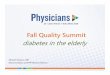 FallQuality Summit diabetes in the elderly...Challenges of diabetes care in the elderly Goal setting and A1c targets in elderly Interpret studies for diabetes agents cardiovascular