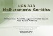 LGN 313 Melhoramento Genético - USPdocentes.esalq.usp.br/aafgarci/pub/Aula10Melhora.pdf · Professores: Antonio Augusto Franco Garcia José Baldin Pinheiro LGN 313 Melhoramento Genético