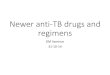 Newer anti TB drugs and regimens - indiachest.orgindiachest.org/.../Newer-anti-TB-drugs-and-regimens...Newer anti-TB drugs and regimens DM Seminar 31-10-14. Why are newer drugs/regimens
