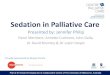 Sedation in Palliative Care - Canadian Virtual Hospice · 2014-12-11 · Sedation in Palliative Care Presented by: Jennifer Philip Panel Members: Annette Cudmore, John Dalla, Dr David