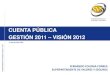 CUENTA PÚBLICA GESTIÓN 2011 VISIÓN 2012 · Presentación de información financiera bajo IFRS para industrias de Fondos Mutuos, Fondos de inversión, Fondos de inversión de Capital