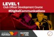 Club Officer Development Course - Ulster · PDF file Club Officer Development Course #DigitalCommunications. Clár • GAA Communication Channels • GAA Email system ... achievements,