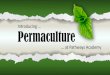 Introducing … Permaculture...Permaculture Foundations (12 credits) • An intense course providing a broad, integrated overview of permaculture philosophy and ethics, and an introduction