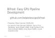 Bifrost: Easy GPU Pipeline Development · 2017-08-23 · Bifrost is deployed in the wild: • Backend for newest LWA station in NM • Bifrost-powered data capture for live all-sky