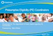 Presumptive Eligibility (PE) Coordinators Coordinators training.pdfPresumptive Eligibility (PE) Coordinators . 1 Mission . ... Title or Chapter Slide (use as needed; feel free to delete)