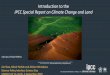 Introduction to the IPCC Special Report on Climate Change ... · “Climate Change and Land: An IPCC Special Report on climate change, desertification, land degradation, sustainable