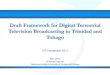 Draft Framework for Digital Terrestrial Television ... · Digital Terrestrial Television (DTT) Applies to broadcasts that are land based (terrestrial) i.e. ‘Free To Air’ Impacts