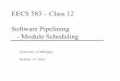EECS 583 – Class 12 Software Pipelining - Modulo Scheduling · MII is a lower bound on the II » MII = Max(ResMII, RecMII) » ResMII = resource constrained MII Ÿ Resource usage