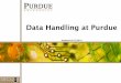 Data Handling at Purdue · Data Handling (Slides 28 –40) Data Security Tips (Slides 41 –44) Summary (Slides 45 –48) 2 Topics. Section I 3 The Importance of Data Security (slides