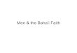 Men & the Baha’i Faith...1924 Electors • Of the 80 names • 19 are male • 61 are female • • 20% are male • 80% are female • • 10% are single maleNon indigenous Baha’i