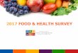 2017 FOOD & HEALTH SURVEY · 2017 FOOD & HEALTH SURVEY The International Food Information Council (IFIC) Foundation’s 2017 Food & Health Survey, “A Healthy Perspective: Understanding