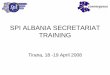 SPI ALBANIA SECRETARIAT TRAINING - convergence-see.eu · SPI ALBANIA FRAMEWORK (II-1) •SPI COMMITTEE –Members: BoA- Governor & Hosting Chairperson, AAB - President, Convergence