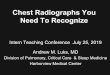 Chest Radiographs You Need To Recognize · evaluation of chest pain. His ECG and serial cardiac enzymes were negative. You are called to see him at night because he is having more