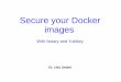 Secure your Docker images · 2017-03-23 · Secure your Docker images With Notary and Yubikey Dr. Udo Seidel. CEBIT Opensource Forum 2016 Agenda Introduction ... Docker security
