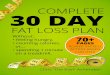 COMPLETE 30 DAY - s3.amazonaws.com · Complete 30 Day Fat Loss Plan 11 COMPLETE 30 DAY FAT LOSS PLAN Without feeling hungry, counting calories, or spending 1 minute on a treadmill