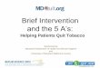 Brief Intervention and the 5 A‟s - MDQuit Intervention and... · Brief Intervention and the 5 A‟s: Helping Patients Quit Tobacco Sponsored by Maryland Department of Health and