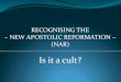 RECOGNISING THE ~ NEW APOSTOLIC REFORMATION ~ (NAR)0352182.netsolhost.com/F4F2017/NAR Cult.pdfRECOGNISING THE NEW APOSTOLIC REFORMATION (NAR) – IS IT A CULT? GOSPEL – Of Power