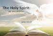 The Holy Spirit - South Logan church of Christ · The Holy Spirit •As Charles Pugh writes, “The Holy Spirit is a Divine Person.” •The attributes of the Holy Spirit are the