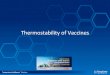 Thermostability of Vaccines - DCVMN · Goals of stability studies in product development •Establish product stability characteristics: ‒Understand factors that influence stability