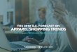 THE 2019 U.S. FORECAST ON APPAREL SHOPPING TRENDS€¦ · The 2019 U.S. Forecast on Apparel Shopping Trends 3 Introduction This study was created to explore and understand changing