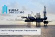 Shelf Drilling Investor Presentation · 2019-09-05 · Shelf Drilling is the Market Leader in Core Jack-up Regions Note (1): Arabian Gulf defined as Bahrain, Qatar, Saudi Arabia and