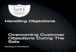 Handling Objections Overcoming Customer …...The “Handling Objects Course” is: 1. Overcoming Customer Objections During the Sale Complete these worksheets as you work through
