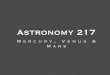 Lesson10.1 Mercury, Mars & Venus - Andrew W. Steiner · Mercury has commensurate rotational and orbital periods, 2 P rot = 3 P orb. Venus’s rotation is retrograde and extremely