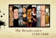 The Renaissance 1500-1660 - Brouwer's Classroom · The Renaissance 1500-1660. Historical context • 1509 Henry VIIIbecomes king (6 wives) • 1534 Henry head of Church of England