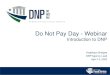 Do Not Pay Day - WebinarAngélique Bridges. DNP Agency Lead. April 14, 2020. Do Not Pay Day - Webinar. Introduction to DNP