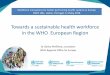 Towards a sustainable health workforce in the WHO European ...3dmfsx6ameqwfda31pu5rjxq-wpengine.netdna-ssl.com/wp-content/u… · Towards a sustainable health workforce in the WHO