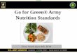 Go for Green® Army Nutrition Standards · The Go for Green®-Army program is the Army’s dining facility nutrition education program combining DoD G4G 2.0 and SOCOM Nutrition Standards
