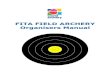 FITA FIELD ARCHERY Organisers Manual - ÖBSV · Field Organisers Manual v.1.3 - FITA Field Archery Committee / July 2010 10 Results Service Demand An organiser of a WFC is obliged