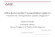 Mitsubishi Electric Transportation Systems · Mitsubishi Electric Transportation Systems －Road to No.1 transportation systems integrator－ Takahiro Kikuchi Executive Officer, Group
