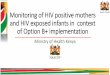 Monitoring of HIV positive mothers Ministry of Health and ... · Outline of the presentation •Background: Kenya in Context •PMTCT Program progress 2012-2015 •Option B+ uptake