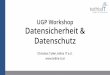 UGP Workshop Datensicherheit & Datenschutz Workshop... · Österreichische Anpassungen Am 14. April hat das österreichische Parlament folgende Änderungen beschlossen: •Angemessene