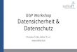 UGP Workshop Datensicherheit & Datenschutz · Am 14. April hat das österreichische Parlament folgende Änderungen beschlossen: • Angemessene Bestrafungen (Verhältnismäßigkeit)