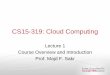 CS15-319: Cloud Computing - Carnegie Mellon University€¦ · CS15-319: Cloud Computing Lecture 1 Course Overview and Introduction Prof. Majd F. Sakr