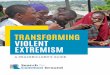 TRANSFORMING VIOLENT EXTREMISM · There is an opportunity to reframe the challenge of countering violent extremism (CVE). Drawing from the tools and tactics from peacebuilding, state