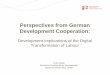 Perspectives from German Development Cooperation€¦ · Development Implications of the Digital Transformation of Labour Perspectives from German Development Cooperation: ... Digital