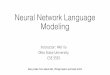 Neural Network Language Modeling - Wei Xu · Neural Network Language Modeling Many slides from Marek Rei, Philipp Koehn and Noah Smith Instructor: Wei Xu Ohio State University CSE