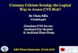 Coronary Calcium Scoring: the Logical Way to Assess CVS Risk? Ellis... · Using a Coronary Calcium Score (CS) threshold of > 100 Agatston units RR (95%CI): 9.6 (6.7 –13.9) for