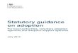 Statutory Guidance on Adoption July 2013 - Archive · Statutory guidance on adoption For local authorities, voluntary adoption agencies and adoption support agencies July 2014 . 2