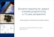 Dynamic weaving for aspect- oriented programming FINA… · Dynamic weaving for aspect-oriented programming a 10 year perspective March 30th 2012 Presentation in Modularity AOSD-2012,