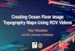 Creating Ocean Floor Image Topography Maps Using ROV Videos€¦ · 2018 Esri User Conference – Presentation, 2018 Esri User Conference, Creating Ocean Floor Image Topography Maps