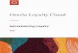 Administering Loyalty - Oracle · Oracle Loyalty Cloud Administering Loyalty Chapter 1 About This Guide 1 1 About This Guide Audience and Scope If you administer or manage loyalty