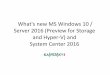 What's new MS Windows 10 / Server 2016 (Preview for ... · What's new MS Windows 10 / Server 2016 (Preview for Storage and Hyper-V) and System Center 2016. Agenda •Windows 10 •Windows