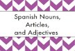 Spanish Nouns, Articles, and Adjectiveselizabethnorris.weebly.com/uploads/2/6/6/4/26645333/spanishnouns... · •El curso dificil Las clases dificiles vowels consonants . Checking