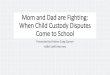 Mom and Dad are Fighting: When Child Custody Disputes Come ...€¦ · pick up the child (typically, elementary only is this an issue) •Either divorced parent can call and ask that