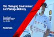 The Changing Environment For Package Delivery · The Changing Environment. For Package Delivery. Dennis Nicoski. Northwestern University . Transportation Center. April 21, 2016. WE