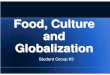 Food, Culture, and Globalization · Food influence on Culture. z. Coffee − French − American. Food has shaped social and intellectual aspects of culture. In addition, it plays